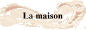 La maison