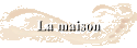 La maison